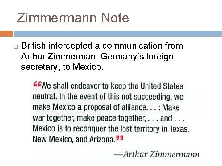 Zimmermann Note British intercepted a communication from Arthur Zimmerman, Germany’s foreign secretary, to Mexico.