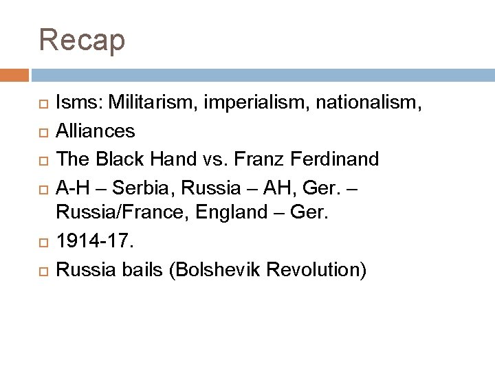 Recap Isms: Militarism, imperialism, nationalism, Alliances The Black Hand vs. Franz Ferdinand A-H –