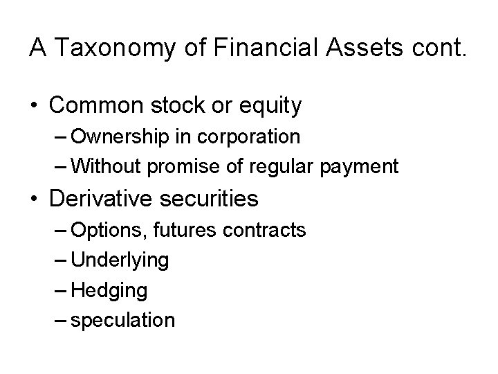 A Taxonomy of Financial Assets cont. • Common stock or equity – Ownership in