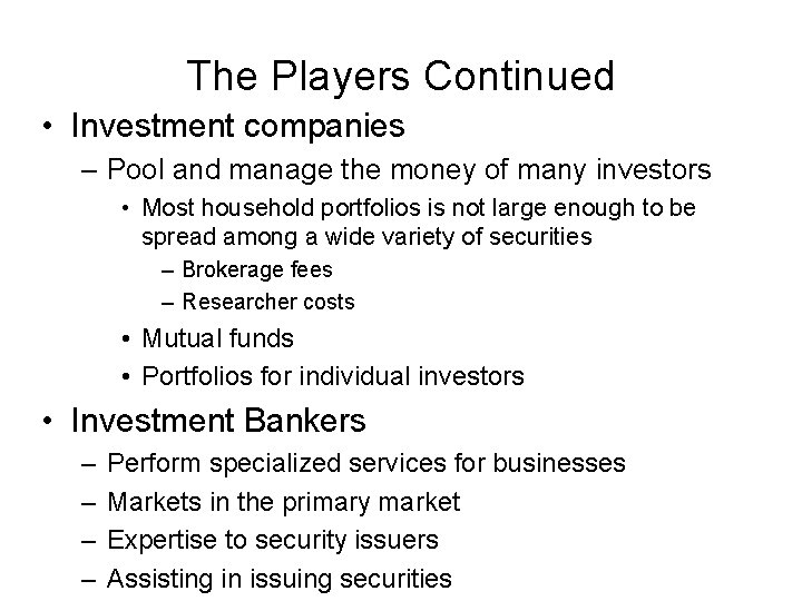 The Players Continued • Investment companies – Pool and manage the money of many