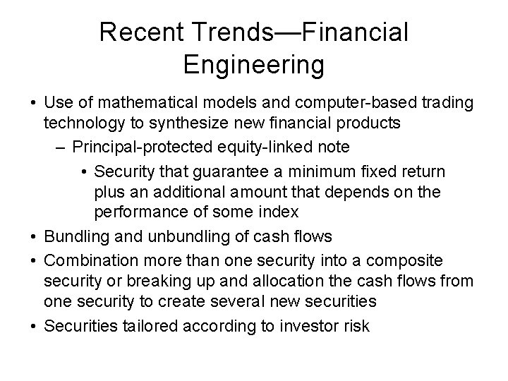 Recent Trends—Financial Engineering • Use of mathematical models and computer-based trading technology to synthesize