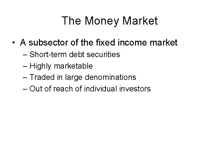 The Money Market • A subsector of the fixed income market – Short-term debt