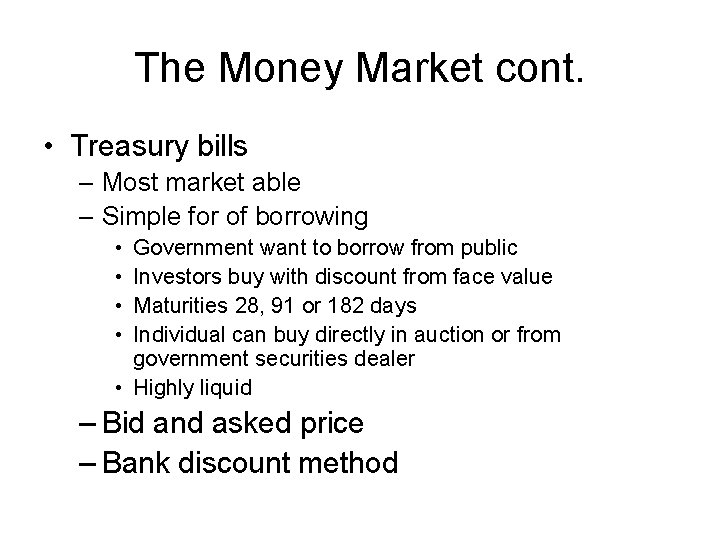 The Money Market cont. • Treasury bills – Most market able – Simple for