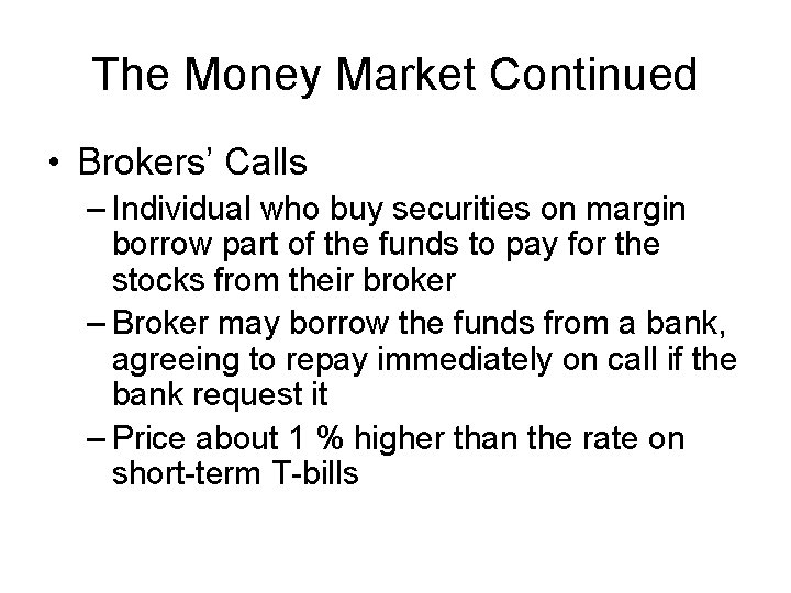 The Money Market Continued • Brokers’ Calls – Individual who buy securities on margin