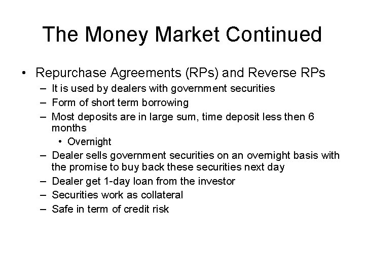 The Money Market Continued • Repurchase Agreements (RPs) and Reverse RPs – It is