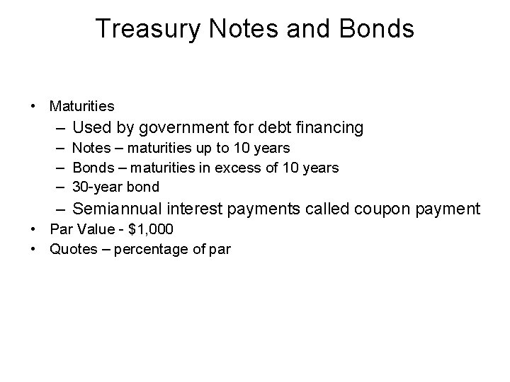 Treasury Notes and Bonds • Maturities – Used by government for debt financing –