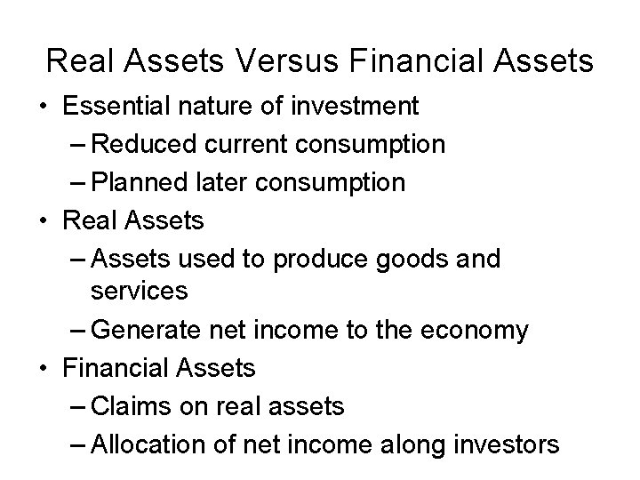 Real Assets Versus Financial Assets • Essential nature of investment – Reduced current consumption