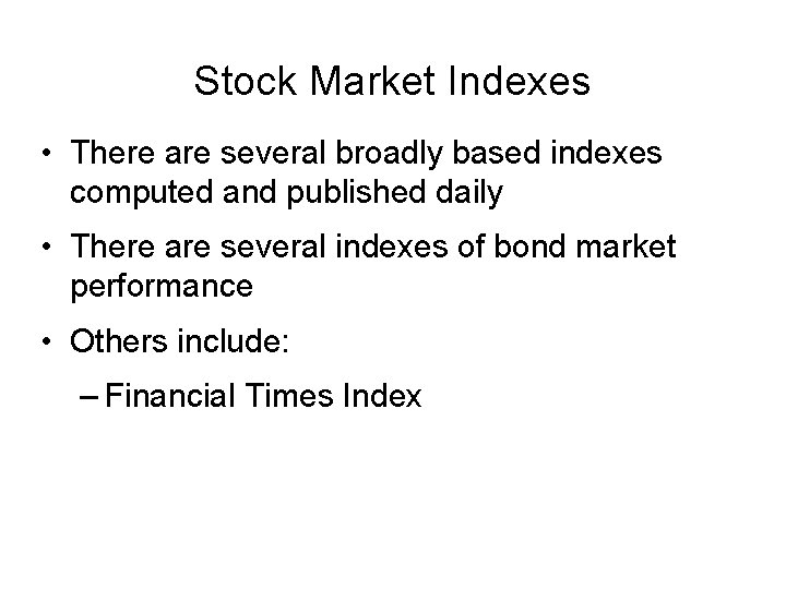 Stock Market Indexes • There are several broadly based indexes computed and published daily