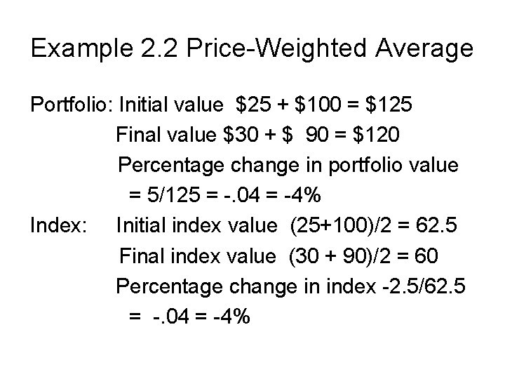 Example 2. 2 Price-Weighted Average Portfolio: Initial value $25 + $100 = $125 Final