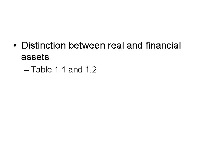  • Distinction between real and financial assets – Table 1. 1 and 1.