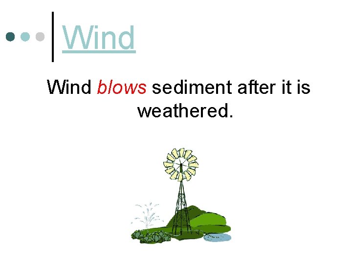 Wind blows sediment after it is weathered. 