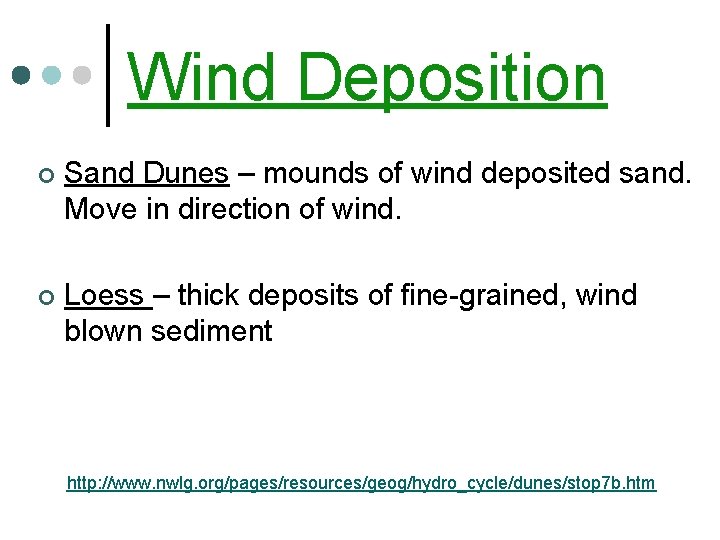 Wind Deposition ¢ Sand Dunes – mounds of wind deposited sand. Move in direction
