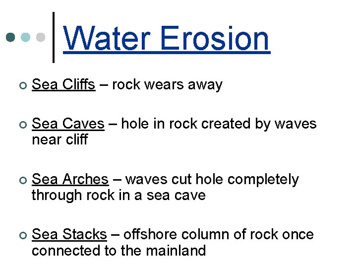 Water Erosion ¢ Sea Cliffs – rock wears away ¢ Sea Caves – hole