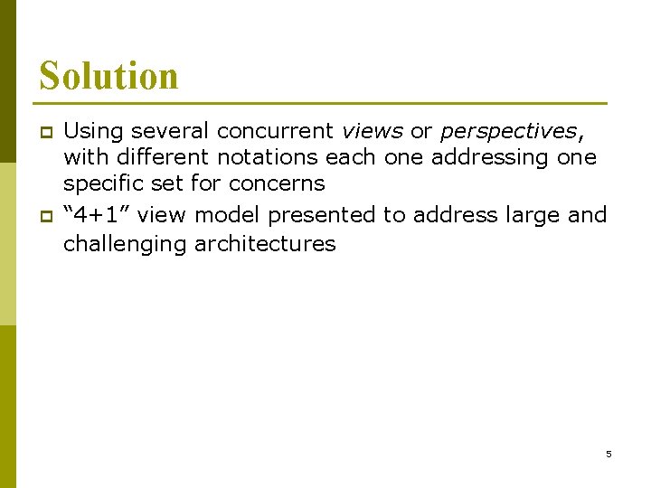 Solution p p Using several concurrent views or perspectives, with different notations each one Solution p p Using several concurrent views or perspectives, with different notations each one