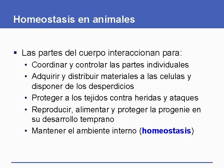 Homeostasis en animales § Las partes del cuerpo interaccionan para: • Coordinar y controlar