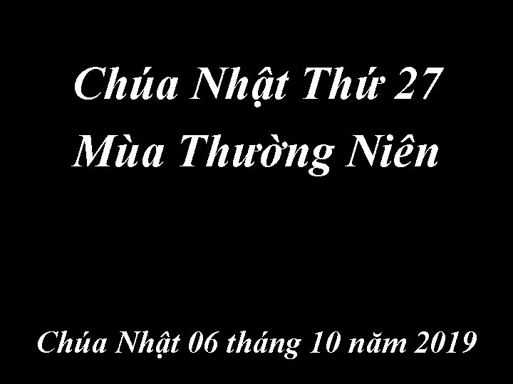 Chúa Nhật Thứ 27 Mùa Thường Niên Chúa Nhật 06 tháng 10 năm 2019