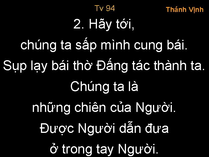 Tv 94 Thánh Vịnh 2. Hãy tới, chúng ta sấp mình cung bái. Sụp