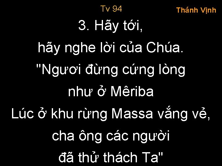 Tv 94 Thánh Vịnh 3. Hãy tới, hãy nghe lời của Chúa. "Ngươi đừng