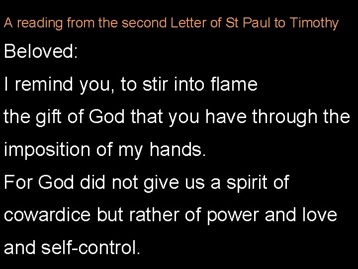 A reading from the second Letter of St Paul to Timothy Beloved: I remind