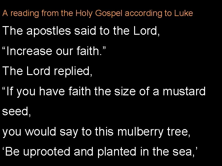 A reading from the Holy Gospel according to Luke The apostles said to the