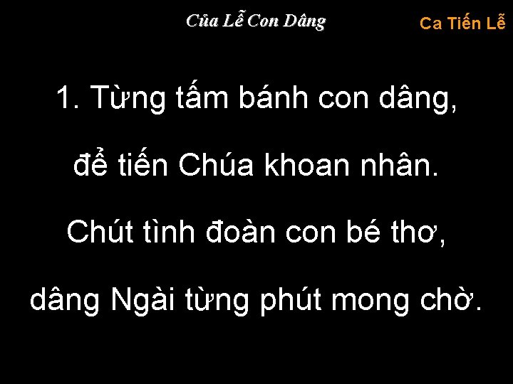 Của Lễ Con Dâng Ca Tiến Lễ 1. Từng tấm bánh con dâng, để