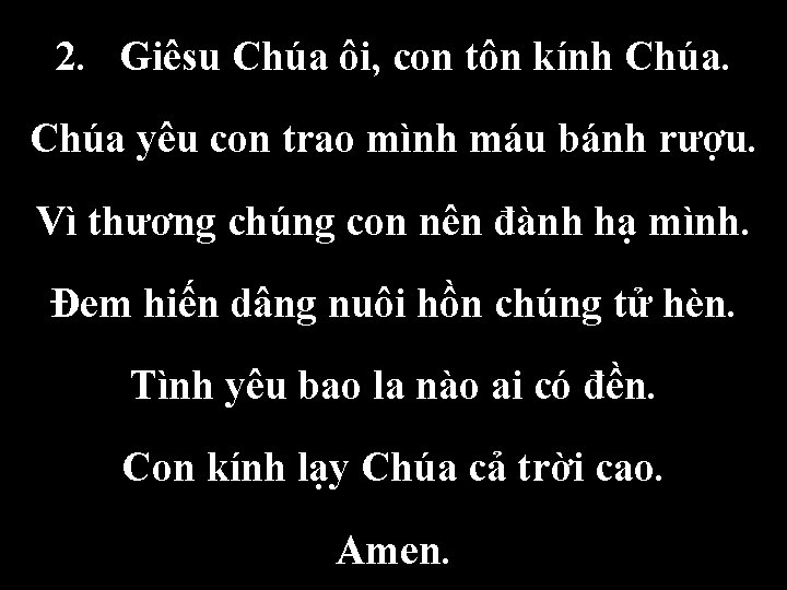 2. Giêsu Chúa ôi, con tôn kính Chúa yêu con trao mình máu bánh