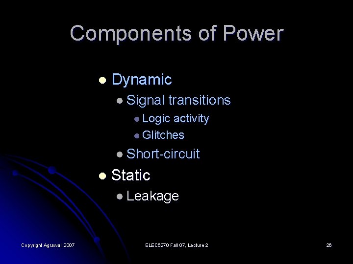 Components of Power l Dynamic l Signal transitions l Logic activity l Glitches l