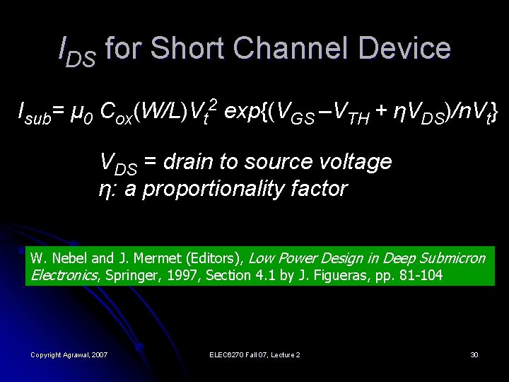 IDS for Short Channel Device Isub= μ 0 Cox(W/L)Vt 2 exp{(VGS –VTH + ηVDS)/n.