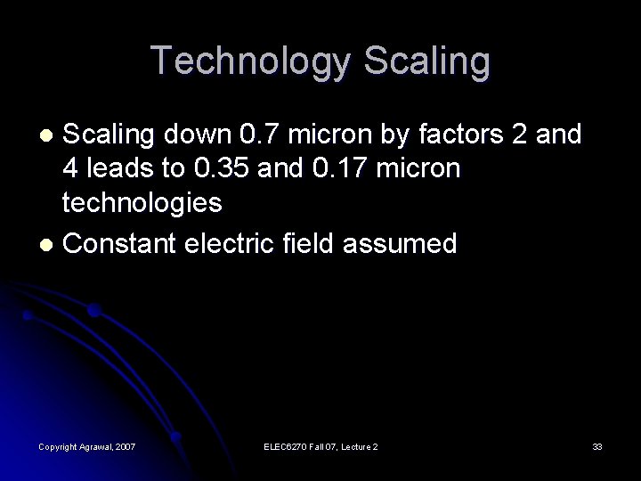 Technology Scaling down 0. 7 micron by factors 2 and 4 leads to 0.