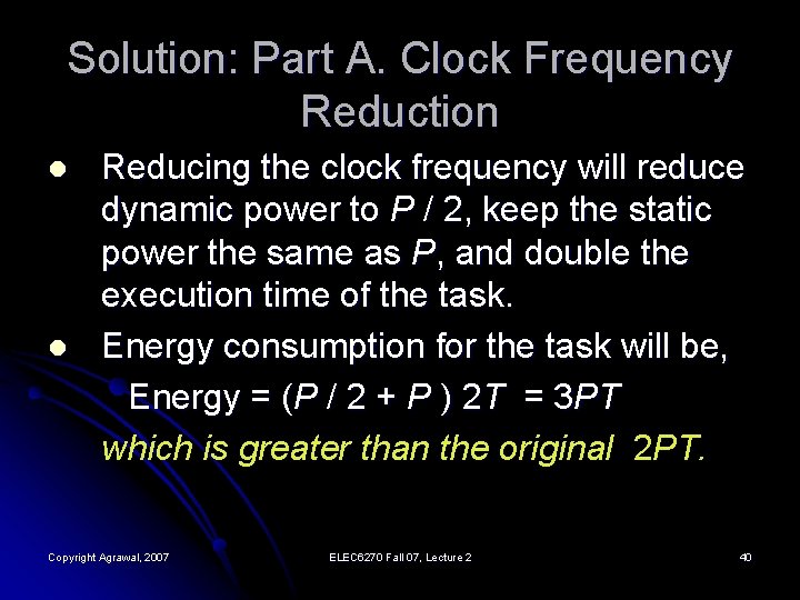 Solution: Part A. Clock Frequency Reduction l l Reducing the clock frequency will reduce