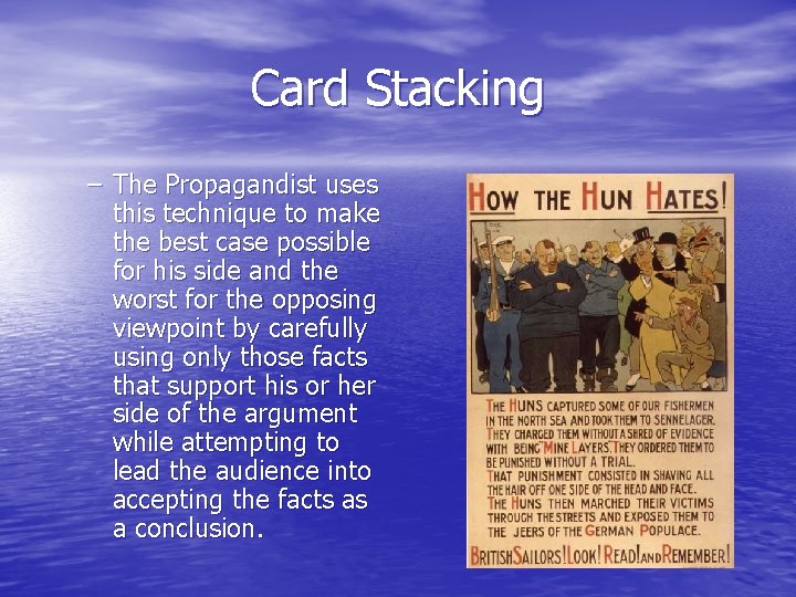 Card Stacking – The Propagandist uses this technique to make the best case possible