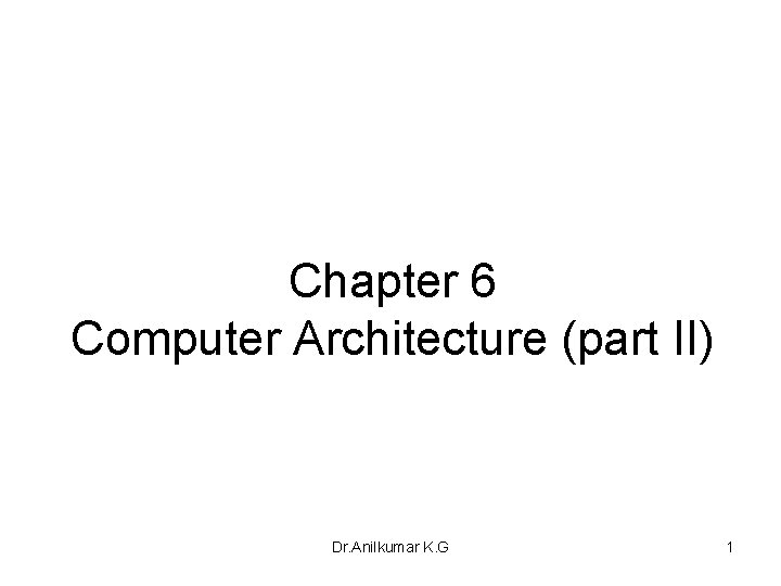 Chapter 6 Computer Architecture part II Dr Anilkumar