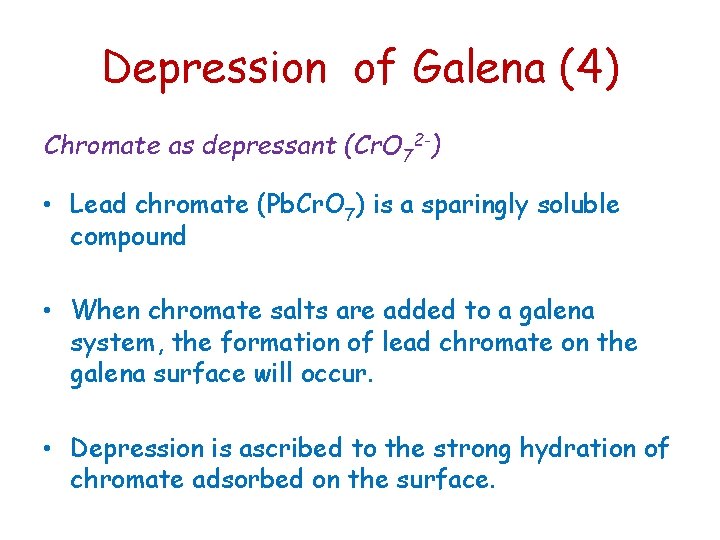 Depression of Galena (4) Chromate as depressant (Cr. O 72 -) • Lead chromate Depression of Galena (4) Chromate as depressant (Cr. O 72 -) • Lead chromate