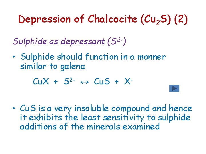 Depression of Chalcocite (Cu 2 S) (2) Sulphide as depressant (S 2 -) • Depression of Chalcocite (Cu 2 S) (2) Sulphide as depressant (S 2 -) •
