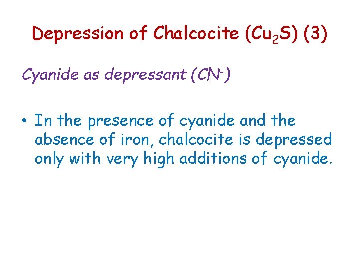 Depression of Chalcocite (Cu 2 S) (3) Cyanide as depressant (CN-) • In the Depression of Chalcocite (Cu 2 S) (3) Cyanide as depressant (CN-) • In the