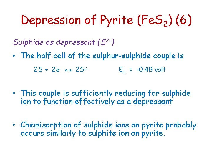 Depression of Pyrite (Fe. S 2) (6) Sulphide as depressant (S 2 -) • Depression of Pyrite (Fe. S 2) (6) Sulphide as depressant (S 2 -) •