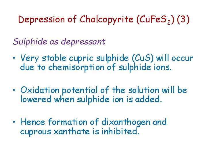 Depression of Chalcopyrite (Cu. Fe. S 2) (3) Sulphide as depressant • Very stable Depression of Chalcopyrite (Cu. Fe. S 2) (3) Sulphide as depressant • Very stable