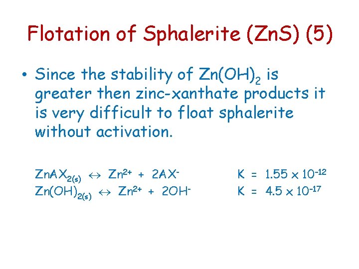 Flotation of Sphalerite (Zn. S) (5) • Since the stability of Zn(OH)2 is greater Flotation of Sphalerite (Zn. S) (5) • Since the stability of Zn(OH)2 is greater