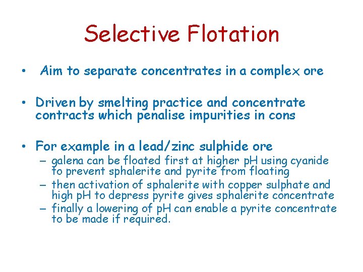 Selective Flotation • Aim to separate concentrates in a complex ore • Driven by Selective Flotation • Aim to separate concentrates in a complex ore • Driven by