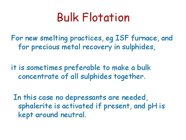 Bulk Flotation For new smelting practices, eg ISF furnace, and for precious metal recovery Bulk Flotation For new smelting practices, eg ISF furnace, and for precious metal recovery