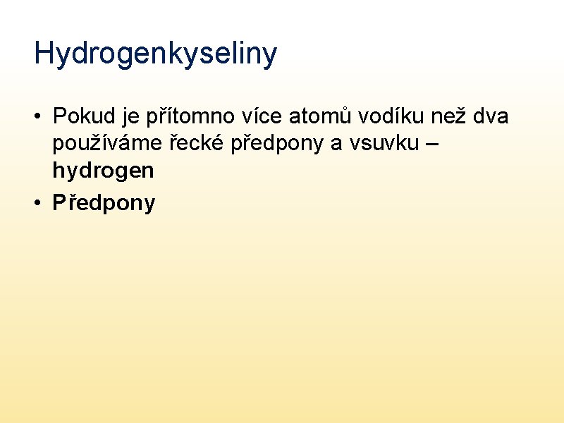 Hydrogenkyseliny • Pokud je přítomno více atomů vodíku než dva používáme řecké předpony a Hydrogenkyseliny • Pokud je přítomno více atomů vodíku než dva používáme řecké předpony a