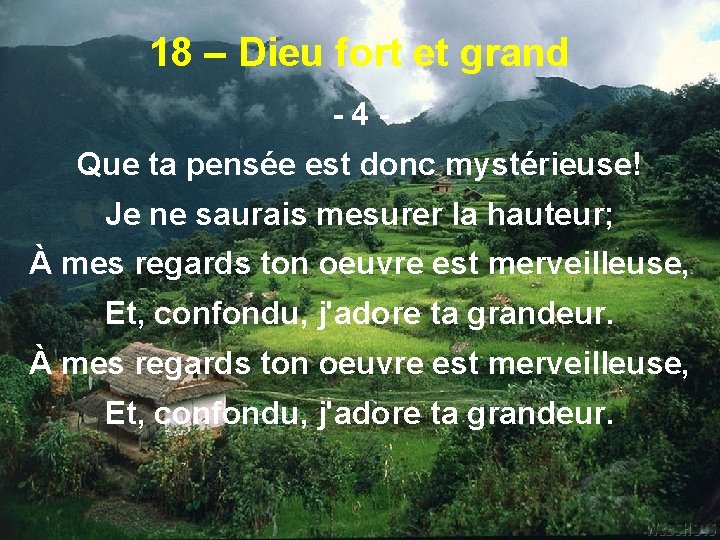 18 – Dieu fort et grand -4 Que ta pensée est donc mystérieuse! Je