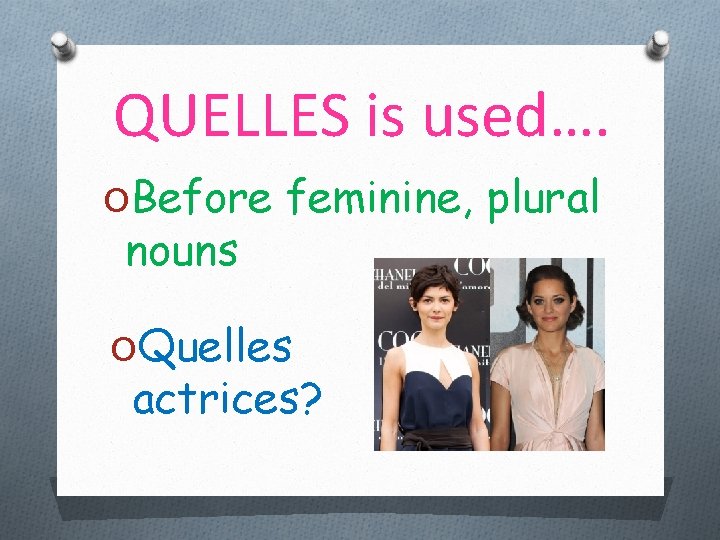 QUELLES is used…. OBefore feminine, plural nouns OQuelles actrices? 