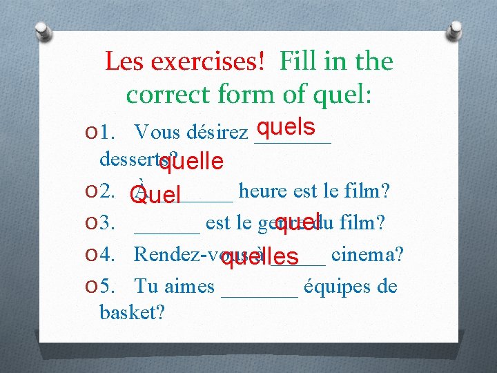 Les exercises! Fill in the correct form of quel: quels O 1. Vous désirez