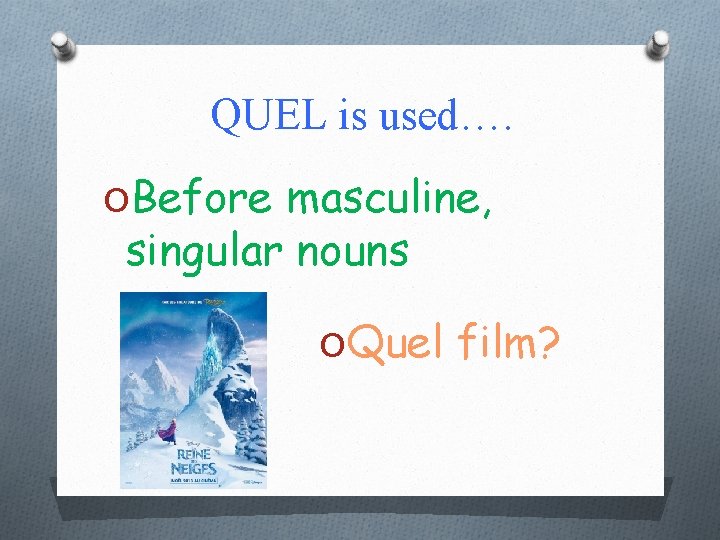 QUEL is used…. OBefore masculine, singular nouns OQuel film? 