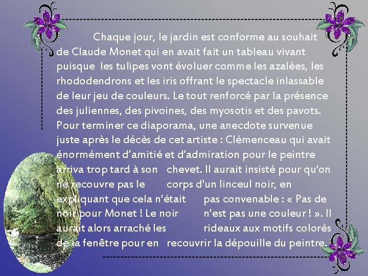 Chaque jour, le jardin est conforme au souhait de Claude Monet qui en avait