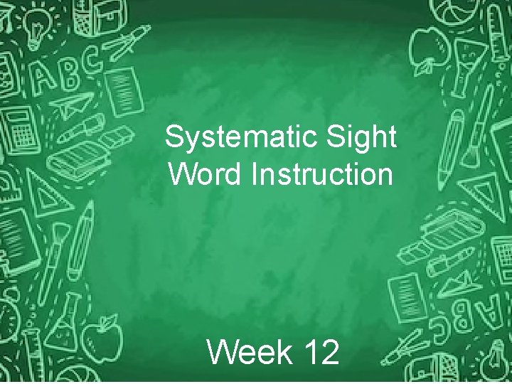 Systematic Sight Word Instruction Week 12 
