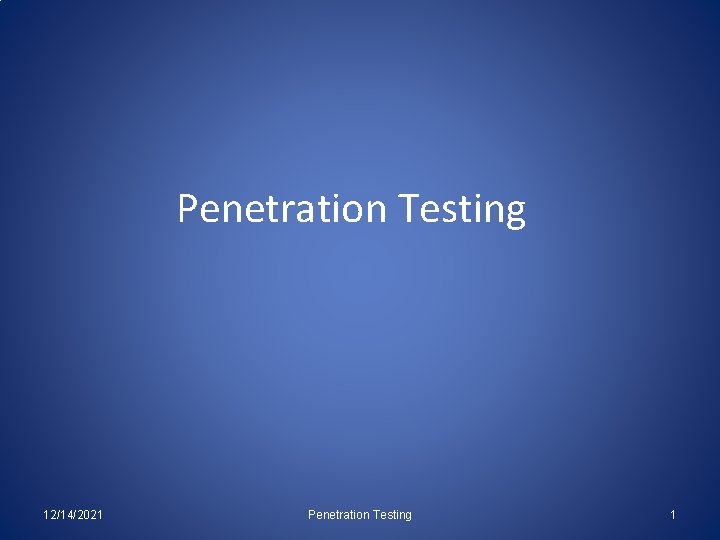 Penetration Testing 12/14/2021 Penetration Testing 1 