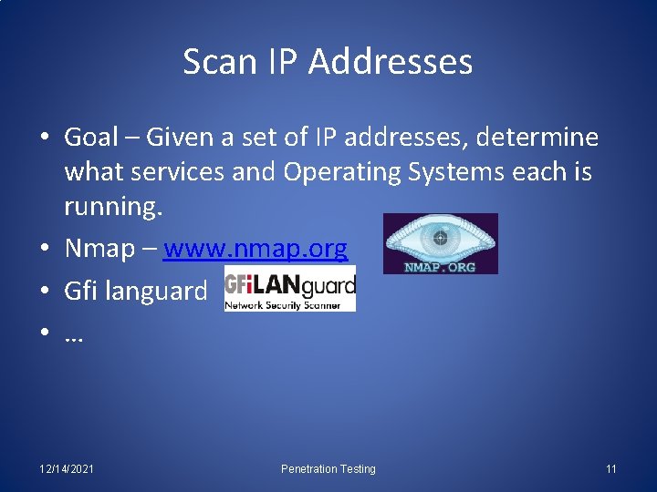 Scan IP Addresses • Goal – Given a set of IP addresses, determine what