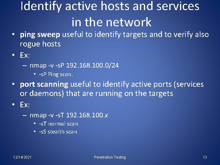 Identify active hosts and services in the network • ping sweep useful to identify